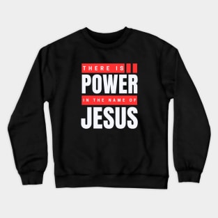 There Is Power In The Name Of Jesus | Christian Crewneck Sweatshirt